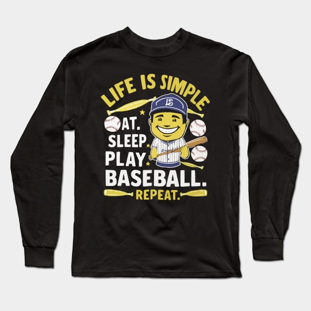 Life is Simple: Eat, Sleep, Play Baseball... Repeat Funny Baseball shirt Long Sleeve T-Shirt by ARTA-ARTS-DESIGNS